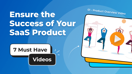 7 Must Have Videos to Ensure the Success of Your SaaS Product