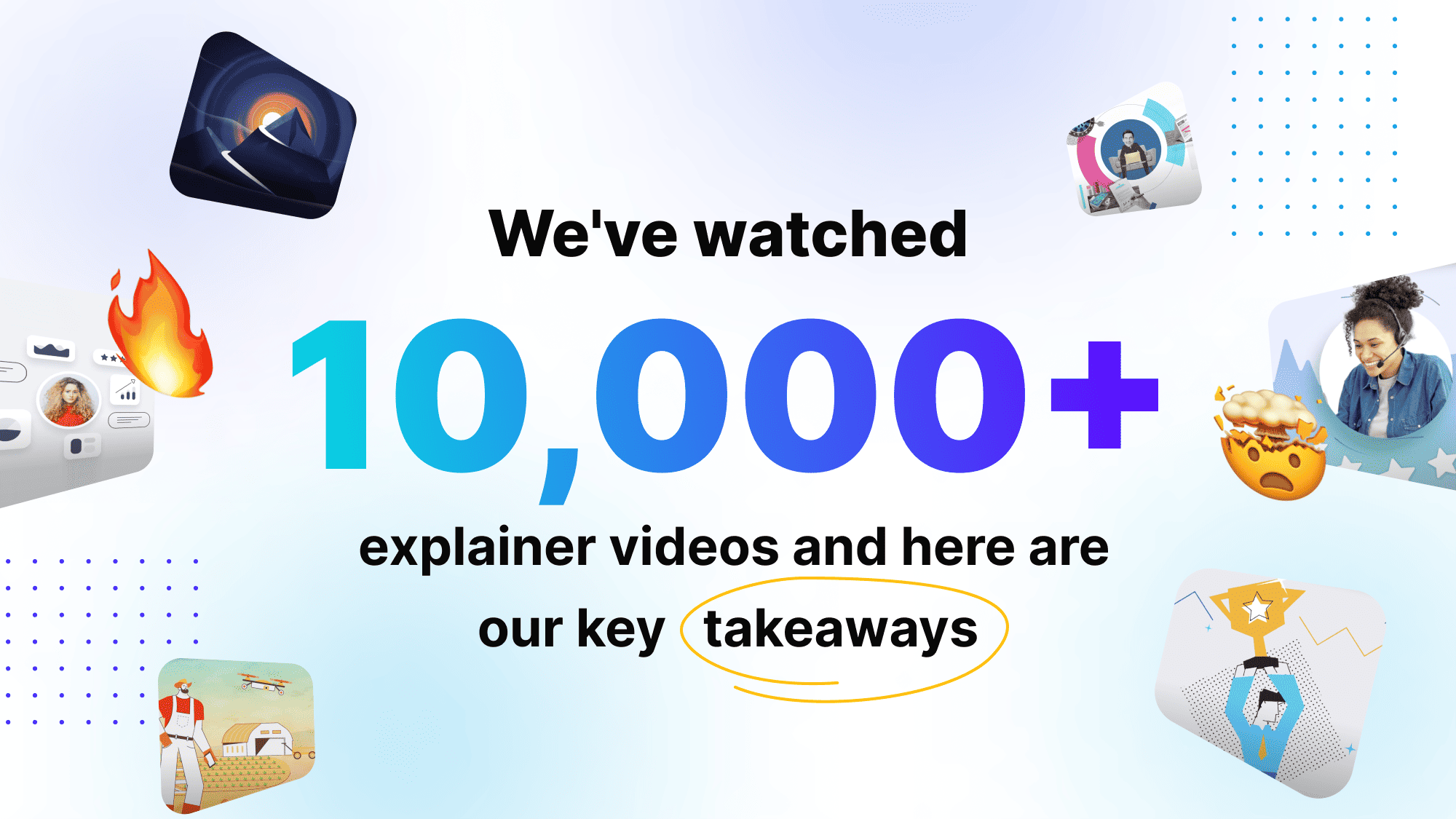We've watched 10,000+ explainer videos, and now use our best insights to skyrocket your video campaigns.